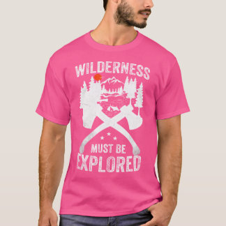 Camping Wilderness Must Be Explored Explorer Adven T-Shirt