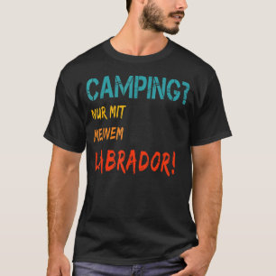 Camping with dog tent camper van only with my Labr T-Shirt