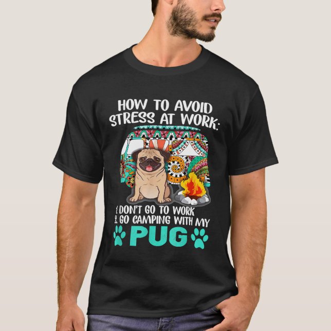 Camping With Pug To Avoid Stress T-Shirt (Front)