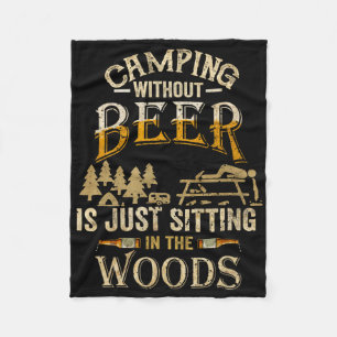 Camping Without Beer Is Just Sitting In The Woods  Fleece Blanket