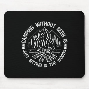 Camping Without Beer Is Just Sitting In The Woods  Mouse Pad