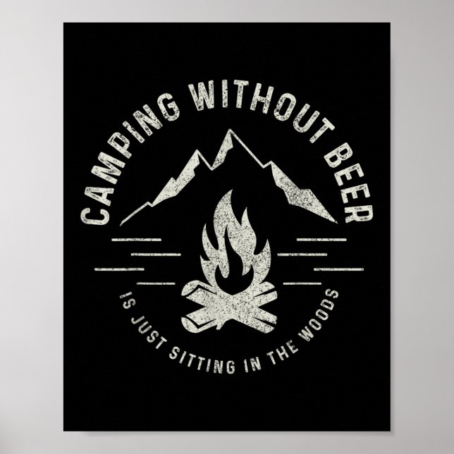 Camping Without Beer Is Just Sitting In The Woods  Poster (Front)