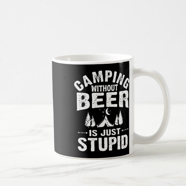 Camping Without Beer Is Just Stupid  Coffee Mug (Right)