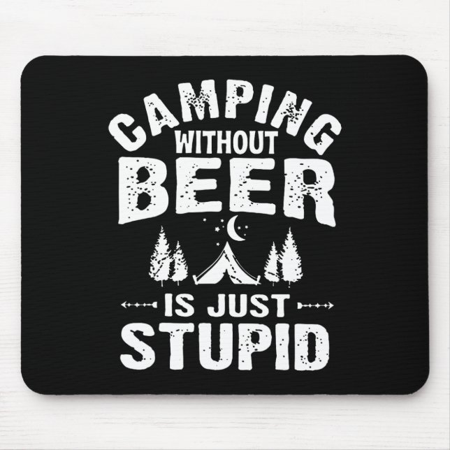 Camping Without Beer Is Just Stupid  Mouse Pad (Front)