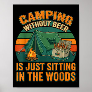 Camping without beer is sitting in the woods funny poster