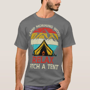 Camps Morning Wood Relax Pitch A Tent T-Shirt