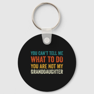 Can't Tell Me What To Do You Are Not My Grandd Key Ring