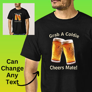 Can Change Text Grab a Coldie Cheers Mate Beer T-Shirt