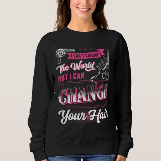 Can Change Your Hair Hairstylist Hairdresser Men W Sweatshirt (Front)