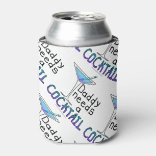 CAN COOLER - DADDY Needs a COCKTAIL!