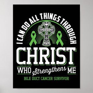 Can Do All Things Through Christ Bile Duct Cancer Poster