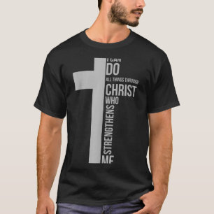Can do things through christ who strengthens cross T-Shirt