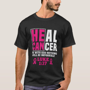 Can Heal Cancer For With God Nothing Will Be Impos T-Shirt