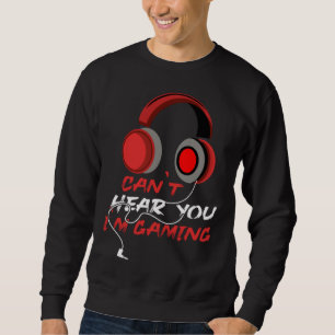 Can Hear You I m Gaming video Game graphic for gam Sweatshirt