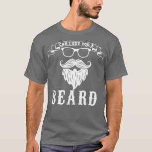 Can I Buy You A Beard T-Shirt