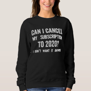 Can I Cancel My Subscription to 2020 Sweatshirt