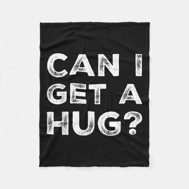 Can I Get A Hug_ Funny Quote  Fleece Blanket (Front)