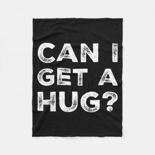 Can I Get A Hug_ Funny Quote Fleece Blanket