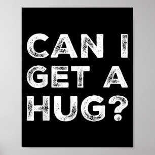 Can I Get A Hug_ Funny Quote  Poster