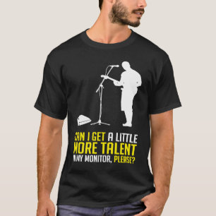 Can i get a little more Talent in the Monitor Musi T-Shirt