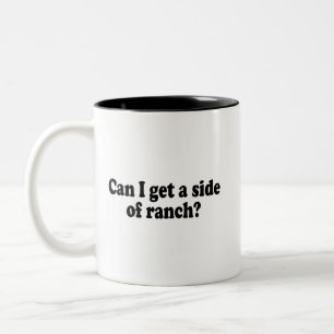 Can I Get A Side Of Ranch? Sarcastic Meme Two-Tone Coffee Mug