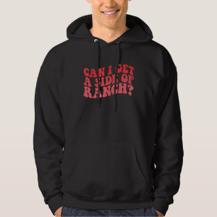 Can I Get A Side Of Ranch  Trendy Sarcasm Quotes Hoodie
