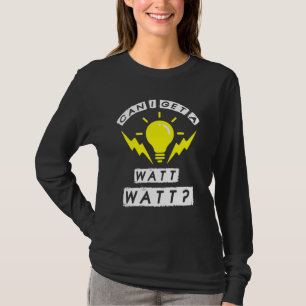 Can I Get A Watt Electrician For Men And Women T-Shirt