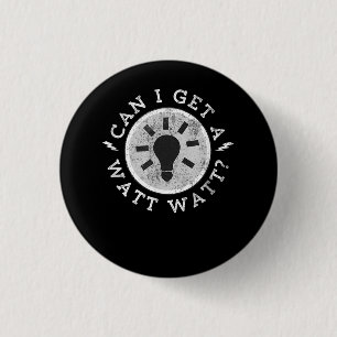 Can I Get a Watt Funny Lovers Electrician Engineer 3 Cm Round Badge
