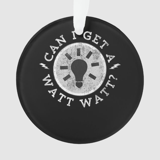 Can I Get a Watt Funny Lovers Electrician Engineer Ornament (Front)