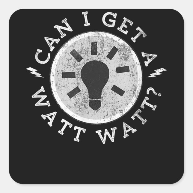 Can I Get a Watt Funny Lovers Electrician Engineer Square Sticker (Front)