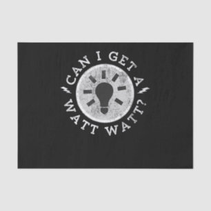 Can I Get a Watt Funny Lovers Electrician Engineer Tissue Paper