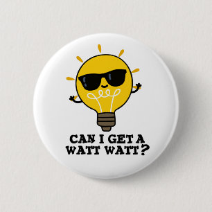 Can I Get A Watt Watt Cute Science Bulb Pun 6 Cm Round Badge