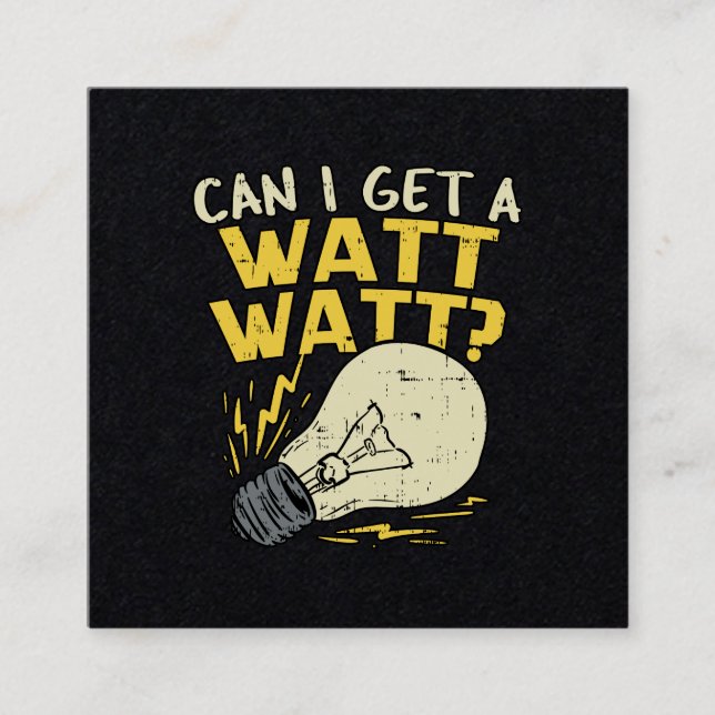 Can I Get A Watt Watt? Electrician Electrical Gift Square Business Card (Front)