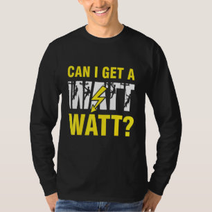 Can I Get a Watt Watt Electrician Lineman T-Shirt
