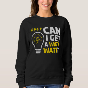 Can I Get A Watt Watt For A Craftsman Electrician Sweatshirt