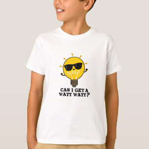 Can I Get A Watt Watt Funny Science Bulb Pun  T-Shirt