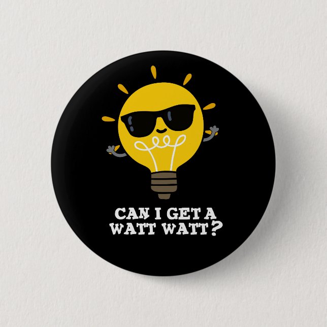 Can I Get A Watt Watt Funny Science Pun Dark BG 6 Cm Round Badge (Front)
