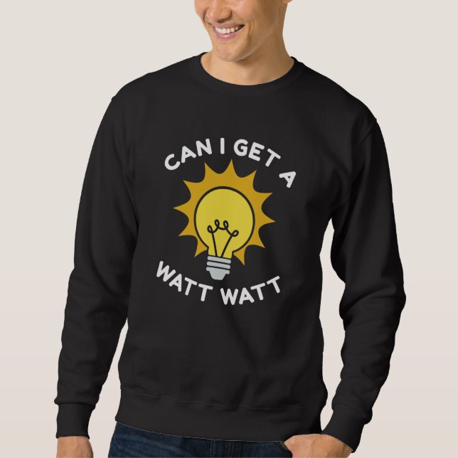 Can I Get A Watt Watt Sweatshirt (Front)