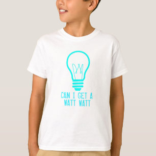 Can I Get a Watt Watt T-Shirt