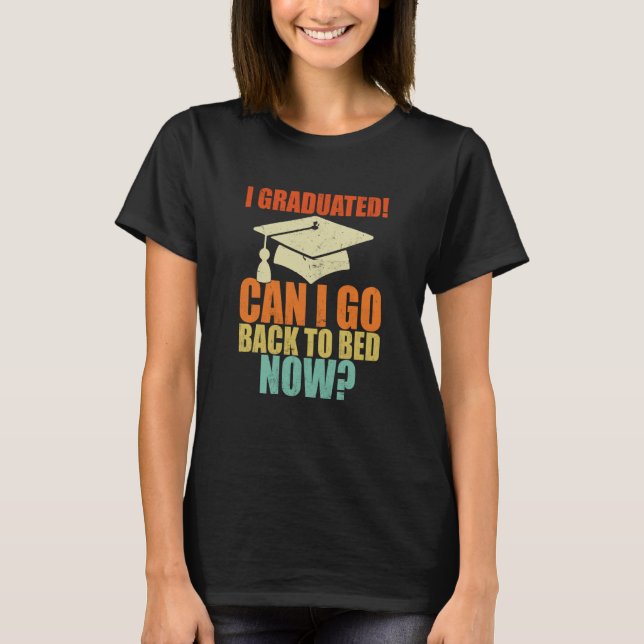 Can I Go Back to Bed Graduation For Her Him T-Shirt (Front)