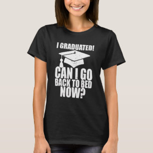 Can I Go Back To Bed Graduation For Him Her T-Shirt