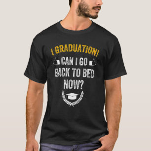 Can I Go Back To Bed Graduation Gift For Him Her T-Shirt