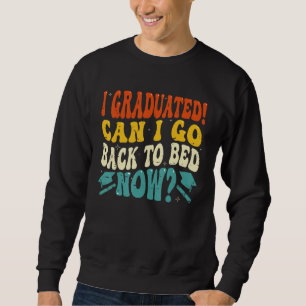 Can I Go Back to Bed Graduation High School Colle Sweatshirt