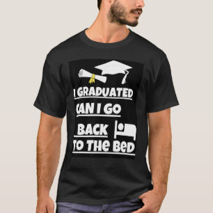 Can I Go Back To Bed Graduation Quote T-Shirt