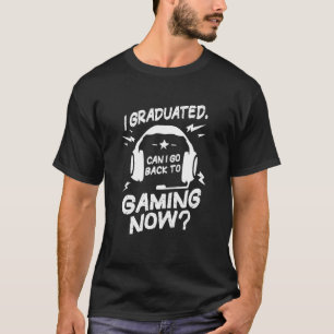 Can I Go Back To Gaming Graduation For Him Her T-Shirt