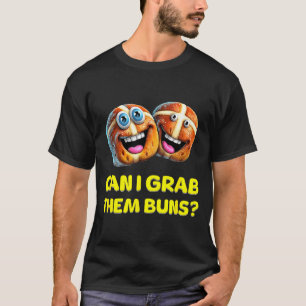 Can I Grab Them Buns_ Funny Easter Hot Cross Buns T-Shirt