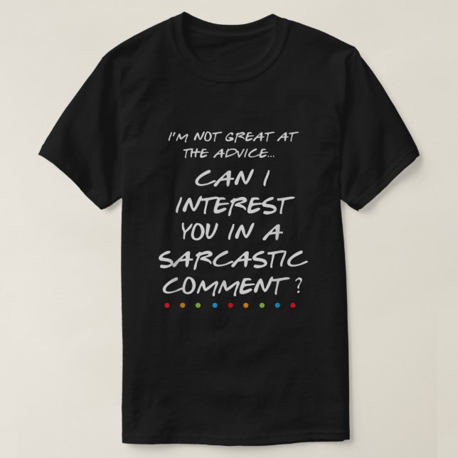 Can I Interest You In A Sarcastic Comment Funny  T-Shirt (Design Front)
