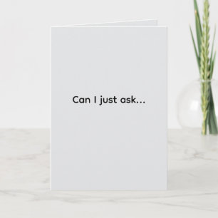 "Can I just ask" Second of series (Any) Card