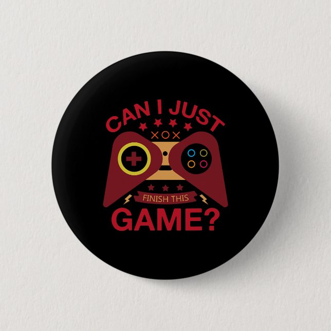 Can I Just Finish The Game Lover Video Controller  6 Cm Round Badge (Front)
