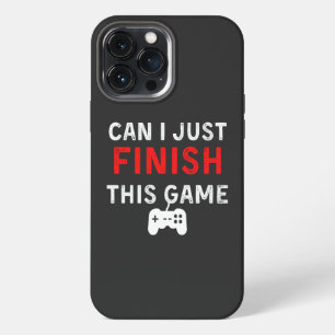 Can I just finish this Game, Funny Gamer Quote iPhone 13 Pro Max Case